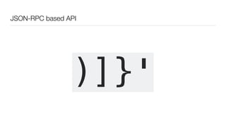 JSON-RPC based API
)]}'
 