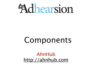 Components
      AhnHub
http://ahnhub.com
 