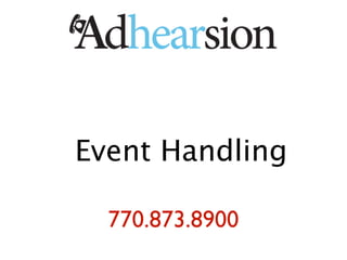 Event Handling

  770.873.8900
 