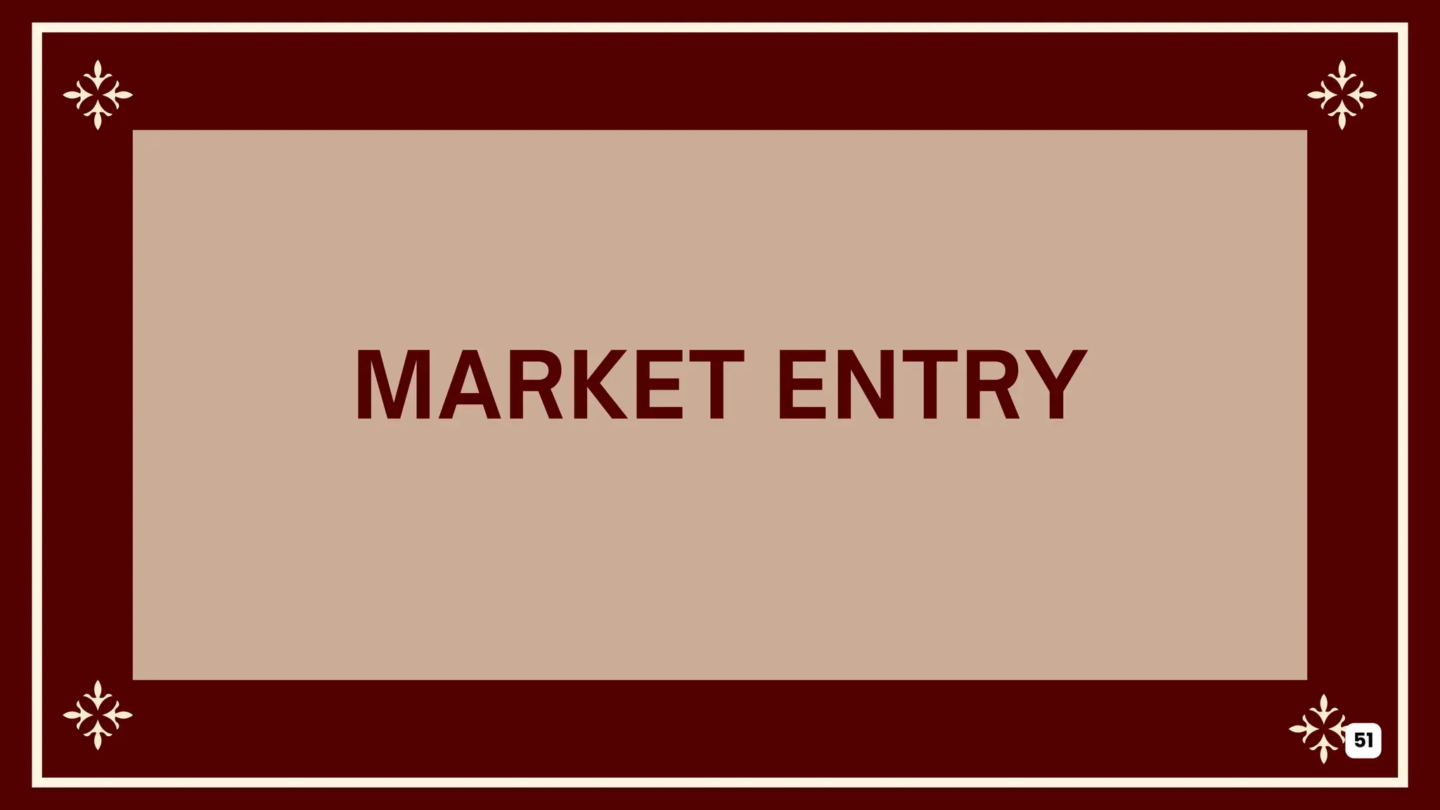 MARKET ENTRY
51
 