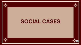 SOCIAL CASES
158
 