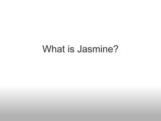 What is Jasmine? 