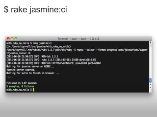 $ rake jasmine:ci 