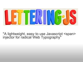 "A lightweight, easy to use Javascript <span> injector for radical Web Typography" 