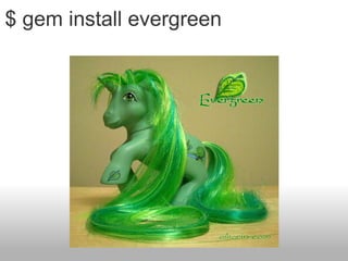 $ gem install evergreen 