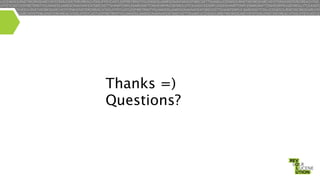Thanks =)
Questions?

 