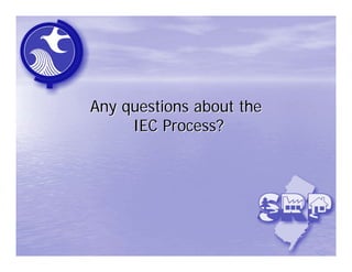 Any questions about the
     IEC Process?
 