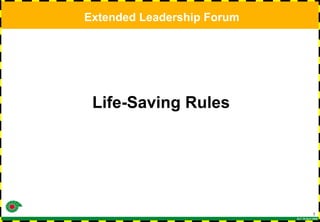 ELF 19 April 2009
1
Life-Saving Rules
Extended Leadership Forum
 
