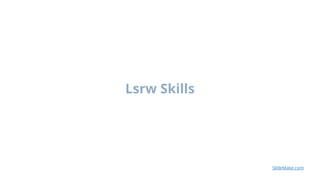 Lsrw Skills.pptx learning speaking reading writing | PPTX
