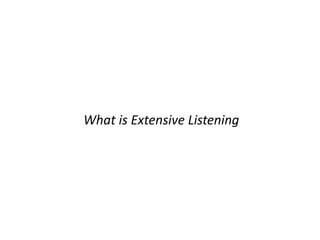 What is Extensive Listening
 