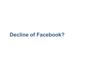 Decline of Facebook?
 