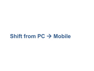 Shift from PC  Mobile
 