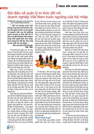 25
TRAO ÑOÅI KINH NGHIEÄM
Supported by
(2008 - 2013)
Supported by
(2008 - 2013)
Vuõ Hoàng Daân, Tröôûng phoøng Tö vaán caûi tieán naêng
suaát - Trung taâm Naêng suaát Vieät Nam
"…Ñoái vôùi nhöõng nöôùc tieân
phong trong neàn kinh teá toaøn caàu,
caùn caân giöõa tri thöùc vaø caùc nguoàn
taøi nguyeân hieän nay ñaõ nghieâng
maïnh veà phía tri thöùc ñeán noãi tri
thöùc coù leõ ñaõ trôû thaønh nhaân toá quan
trong nhaát quyeát ñònh möùc soáng-
quan troïng hôn ñaát ñai, hôn coâng
cuï saûn xuaát, hôn lao ñoäng..."
Baùo caùo phaùt trieån theá giôùi,
WB, 1999.
Trong theá giôùi ngaøy nay, tri thöùc
ñöôïc coi vöøa laø nguoàn löïc con ngöôøi
vöøa laø nguoàn ñoäng löïc kinh teá chuû yeáu.
Caùc nhaân toá saûn xuaát truyeàn thoáng
nhö: ñaát ñai, taøi nguyeân thieân nhieân, vò
trí ñòa lyù, voán, lao ñoäng khoâng bieán maát
nhöng chuùng tuït xuoáng haøng thöù hai.
Ngöôøi ta coù theå coù ñöôïc chuùng, vaø coù
moät caùch deã daøng neáu coù tri thöùc.
Ngaøy nay, tri thöùc vaø thoâng tin
ñang ñöôïc saûn xuaát gioáng nhö xe hôi
vaø theùp ñöôïc saûn xuaát caùch ñaây 100
naêm. Nhöõng ngöôøi nhö Bill Gate bieát
laøm nhö theá naøo ñeå saûn xuaát tri thöùc toát
hôn ngöôøi khaùc seõ daønh ñöôïc nhöõng
phaàn thöôûng, cuõng gioáng nhö nhöõng
ngöôøi bieát laøm theá naøo ñeå saûn xuaát
xe hôi vaø theùp caùch ñaây 100 naêm ñaõ
trôû thaønh nhöõng truøm tö baûn cuûa kyû
nguyeân ñoù.
Theo baùo caùo cuûa toå chöùc OECD[1]
,
caùc neàn kinh teá OECD ñang phuï thuoäc
raát nhieàu vaøo saûn xuaát, phaân phoái vaø
söû duïng tri thöùc. Saûn löôïng vaø vieäc
laøm ñöôïc môû roäng raát nhanh ôû caùc
ngaønh coâng ngheä cao, nhö maùy tính,
ñoà ñieän vaø haøng khoâng,... Caùc ngaønh
dòch vuï taäp trung tri thöùc, nhö giaùo
duïc, truyeàn thoâng vaø thoâng tin ñang
taêng raát nhanh, khoaûng 70% GDP
cuûa caùc neàn kinh teá OECD laø döïa
treân tri thöùc. Caùc coâng ty lôùn cuûa Myõ
- moät quoác gia thaønh vieân cuûa OECD,
khoâng coøn thöïc söï coù quy moâ khoång
loà nöõa, treân thöïc teá caùc coâng ty naøy
chia thaønh nhieàu nhoùm, phi taäp trung
hoùa vaø phaân boá treân khaép theá giôùi.
Hoaït ñoäng kinh doanh coát loõi coù xu
höôùng chuyeån sang phuïc vuï caùc nhu
caàu caù bieät cuûa töøng nhoùm nhoû khaùch
haøng, töø khoái löôïng lôùn sang giaù trò
cao. Neáu nhö naêm 1984, 80% chi
phí cuûa moät maùy tính laø phaàn cöùng,
20% laø phaàn meàm thì tyû leä naøy ñaõ ñoåi
ngöôïc laïi vaøo naêm 1990. Tyû leä giöõa taøi
saûn höõu hình vaø taøi saûn voâ hình trong
kyû nguyeân coâng nghieäp laø 75-25 thì
nay ñaõ thay ñoåi thaønh 25-75 trong kyû
nguyeân tri thöùc.
ÔÛ Vieät Nam, ñoåi môùi coâng ngheä,
naâng cao chaát löôïng saûn phaåm ñang
ñöôïc coi laø con ñöôøng chuû yeáu ñeå
naâng cao naêng löïc caïnh tranh trong
tieán trình hoäi nhaäp neàn kinh teá toaøn
caàu. Nhöng gaàn ñaây, ngaøy caøng nhieàu
ngöôøi nhaän roõ raèng, tri thöùc vaø quaûn
lyù hieäu quaû tri thöùc ñoùng vai troø raát
quan troïng ñoái vôùi neàn kinh teá cuõng
nhö ñoái vôùi moãi doanh nghieäp. Neáu
nhö trong coâng cuoäc "Ñoåi môùi" laàn thöù
nhaát (naêm 1986) Vieät Nam ta ñaõ traû
lôøi ñöôïc caâu hoûi "Toàn taïi hay khoâng
toàn taïi" thì trong "Ñoåi môùi" laàn thöù hai
(naêm 2006) thì caâu hoûi laø laøm theá naøo
ñeå: Thu heïp khoaûng caùch vaø ñuoåi kòp
caùc nöôùc tieân tieán? khoaûng caùch veà
phaùt trieån chính laø do khoaûng caùch veà
tri thöùc, ruùt ngaén ñöôïc khoaûng caùch veà
tri thöùc seõ ruùt ngaén ñöôïc khoaûng caùch
veà phaùt trieån.
Vaäy tri thöùc laø gì?
Coù raát nhieàu quan ñieåm vaø ñònh
nghóa khaùc nhau veà tri thöùc, chuùng
ta coù theå hieåu tri thöùc laø "nhöõng caûm
nhaän, hieåu bieát vaø bí quyeát thöïc teá maø
chuùng ta coù-laø nguoàn löïc cô baûn cho
pheùp chuùng ta haønh ñoäng moät caùch
thoâng minh." theo Wiig, 1996.
Hay theo caùch giaûi thích cuûa
Thomas Jefferson thì tri thöùc laø "Anh ta
nghe yù kieán cuûa toâi vaø töï nhaän laáy kieán
thöùc cho mình maø khoâng heà laøm giaûm
kieán thöùc cuûa toâi; gioáng nhö anh ta
thaép saùng ngoïn neán cuûa anh ta baèng
ngoïn neán cuûa toâi vaø nhaän aùnh saùng
maø khoâng heà laøm toâi bò toái ñi".
Maëc duø coù nhieàu khaùi nieäm khaùc
nhau, nhöng caùc hoïc giaû ñeàu coù
nhöng ñaëc ñieåm chung khi noùi veà tri
thöùc: tri thöùc ñöôïc hình thaønh töø naõo
ngöôøi vaø con ngöôøi söû duïng tri thöùc
ñeå tö duy vaø ra caùc quyeát ñònh taïo
ra giaù trò. Quaù trình phaùt trieån tri thöùc
luoân gaén lieàn vôùi hoïc hoûi, ñoåi môùi vaø
saùng taïo.
Seõ laø höõu ích neáu phaân bieät ñöôïc
caùc loaïi tri thöùc khaùc nhau. Bieát caùi gì
(Know-what), laø loaïi tri thöùc veà söï kieän,
ngaøy nay caøng giaûm daàn taàm quan
troïng trong xaõ hoäi thoâng tin vaø söùc
maïnh cuûa Internet. Bieát taïi sao (Know-
why) laø tri thöùc veà theá giôùi töï nhieân, xaõ
hoäi vaø suy nghó cuûa con ngöôøi. Bieát ai
ñoù (Know-who) laø veà theá giôùi cuûa caùc
quan heä xaõ hoäi vaø laø tri thöùc veà ai bieát
caùi gì vaø ai ñoù coù theå laø ñöôïc nhöõng
gì. Vieäc bieát ñöôïc nhöõng ngöôøi caàn
thieát ñoâi khi coøn quan troïng ñoái vôùi
quaûn lyù hôn laø bieát ñöôïc caùc nguyeân
taéc quaûn lyù. Bieát choã vaø bieát thôøi gian
(Know-where vaø Know-when) ñang
ngaøy caøng quan troïng trong neàn kinh
teá linh hoaït vaø naêng ñoäng. Bieát caùch
laøm (Know-how) laø veà caùc kyõ naêng
vaø khaû naêng thöïc haønh thaønh thaïo
coâng vieäc.
Tri thöùc toàn taïi döôùi hai daïng: thöù
nhaát laø daïng tri thöùc boäc loä laø nhöõng
tri thöùc ñaõ ñöôïc "maõ hoaù” vaø deã daøng
chuyeån giao töø ngöôøi naøy sang ngöôøi
Ñoâi ñieàu veà quaûn lyù tri thöùc ñoái vôùi
doanh nghieäp Vieät Nam tröôùc ngöôõng cöûa hoäi nhaäp
 