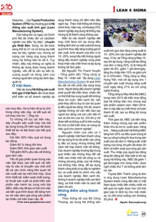 23
LEAN 6 SIGMA
Heijunka… cuûa Toyota Production
System (TPS) hay thöôøng goïi laø Heä
thoáng saûn xuaát tinh goïn (Lean
Manufacturing System).
Caùc haõng lôùn vaø ngay caû Chính
phuû Myõ ñaõ nhieàu laàn cöû caùcñoaøn
nghieân cöùu ñieàu “kyø dieäu”, chuyeân
gia Nhaät Baûn. Song, duø ñaõ böôùc
sang theá kyû 21 vaø coù trong tay bieát
bao taøi lieäu nghieân cöùu nhöng soá
löôïng caùc haõng öùng duïng thaønh
coâng heä thoáng treân laø raát ít. Tuy
nhieân, ñieàu naøy khoâng coù nghóa laø
khoâng aùp duïng ñöôïc trong doanh
nghieäp, vaán ñeà laø caàn söï beàn bæ,
cöông quyeát vaø duõng caûm cuûa
nhöõng ngöôøi laøm coâng taùc laõnh ñaïo,
quaûn lyù.
ÔÛ Vieät Nam…
Vieäc aùp duïng Heä thoáng saûn xuaát
tinh goïn ôû Vieät Nam vaãn chöa ñöôïc
phoå bieán vaø soá doanh nghieäp aùp
duïng thaønh coâng chæ ñeám treân ñaàu
ngoùn tay. Theo moät thoáng keâ khoâng
chính thöùc, hieän nay, coù khoaûng 75%
doanhnghieäpöùngduïngheäthoángnaøy
nhöng tyû leä thaønh coâng khoâng cao.
Maëc duø caùc doanh nghieäp deät
may Vieät Nam khi aùp duïng ñeàu
khaúng ñònh tính öu vieät vöôït troäi trong
quaù trình thuùc ñaåy taêng tröôûng giaù trò
saûn xuaát, kinh doanh cuûa ñôn vò töø
15 - 20%, song haàu heát nhöõng ngöôøi
ñöùng ñaàu doanh nghieäp cuõng phaûi
thöøa nhaän vieäc trieån khai vaø aùp duïng
khoâng heà ñôn giaûn.
Baø Nguyeãn Thò Thanh Huyeàn
- Toång giaùm ñoác Toång coâng ty
May 10 - nhaän xeùt: “AÙp duïng Lean
Manufacturing System laø quaù trình
laâu daøi vaø caàn phaûi xaây döïng töøng
böôùc. Ngöôøi ñöùng ñaàu doanh nghieäp
phaûi quyeát lieät trieån khai, nhieàu laàn
coù theå thaát baïi song tuyeät ñoái khoâng
ñöôïc boû cuoäc. Beân caïnh ñoù, caàn
phaûi thay ñoåi tö duy töø caùn boä quaûn
lyù ñeán ngöôøi lao ñoäng. Khi ñoù, doanh
nghieäp khoâng chæ caàn ñeán baøn tay
ngöôøi lao ñoäng maø coøn caàn ñeán trí
tueä vaø traùi tim cuûa hoï. Chæ khi yù chí
ñoaøn keát vaø thoâng suoát töø treân xuoáng
thì môùi coù theå trieån khai vaø mang laïi
hieäu quaû cho doanh nghieäp”.
Nguyeân nhaân cuûa vieäc coù ít
doanh nghieäp Vieät Nam thaønh coâng
khi aùp duïng laø do ña phaàn caùc coâng
ty ñeàu söû duïng nhöng khoâng bieát
caùch keát hôïp thaønh moät heä thoáng.
Caùc doanh nghieäp thöôøng taäp trung
quaù nhieàu vaøo nhöõng thay ñoåi vaät
chaát, sao cheùp moät vaøi coâng cuï vaø
nhöõng phöông phaùp cuûa heä thoáng
maø khoâng hieåu raèng, ñeå aùp duïng
thaønh coâng phaûi coù söï ñaàu tö nghieâm
tuùc vaø xuaát phaùt töø chính nhu caàu
cuûa doanh nghieäp. Beân caïnh ñoù,
khoâng ít doanh nghieäp hieåu sai leäch
raèng, sa thaûi nhaân vieân laø caùch tieát
kieäm chi phí.
Nhöõng ñieåm saùng thaønh
coâng
Theo thoáng keâ cuûa Boä Coâng
Thöông, aùp duïng Heä thoáng saûn
xuaát tinh goïn laøm taêng naêng suaát töø
15 - 20% cho caùc doanh nghieäp deät
may. Ví duï, taïi Toång coâng ty May 10,
sau khi aùp duïng, naêng suaát lao ñoäng
cuûa ñôn vò taêng 52%, tyû leä haøng loãi
giaûm tôùi 8%, giaûm 1 giôø laøm/ngaøy,
taêng thu nhaäp treân 10% vaø giaûm phí
töø 5-10%/naêm. Toång coâng ty May
Höng Yeân, môùi chæ aùp duïng cho 1
chuyeàn saûn xuaát nhöng naêng suaát
cuoái ngaøy taêng 21% so vôùi coâng
ngheä thöôøng.
Toång coâng ty May Nhaø Beø (NBC)
trong naêm 2013 ñaõ trieån khai ñoàng
loaït heä thoáng treân cho chuûng loaïi
saûn phaåm veston nam. Naêm 2014,
ñôn vò naøy tieáp tuïc trieån khai vaø hoaøn
thaønh toå caét, taïo söï ñoàng boä trong
saûn xuaát.
Thôøi gian tôùi, NBC caûi tieán roäng
theâm nhöõng chuûng loaïi saûn phaåm
khaùc nhö aùo sô mi, quaàn jean, haøng
knit… Naêng suaát toaøn heä thoáng NBC
taêng hôn 20% vaø ñieàu quan troïng laø
taïo söï coäng höôûng thi ñua trong saûn
xuaát cuûa caùc ñôn vò. Naêng suaát, chaát
löôïng cuûa töøng chuyeàn ñaõ ñöôïc oån
ñònh vaø kieåm soaùt qua töøng giôø saûn
xuaát. Thu nhaäp cuûa ngöôøi lao ñoäng
taêng leân ñaùng keå. Ñaëc bieät töø khi aùp
duïng heä thoáng naøy, NBC ñaõ giaûm 1
giôø laøm/ngaøy cho coâng nhaân, ñöôïc
nghæ chieàu thöù 7 vaø khoâng phaûi laøm
ca, kíp.
Toyota Beán Thaønh cuõng laø ñôn
vò öùng duïng Lean Manufacturing
System thaønh coâng ñaàu tieân ôû Vieät
Nam ñöôïc nhaéc ñeán nhieàu nhaát vôùi
keát quaû ruùt ngaén ñöôïc hôn 3/4 thôøi
gian baûo trì ñònh kyø cho moät chieác
xe, töø 240 phuùt xuoáng coøn khoaûng
50 phuùt.
(Nguoàn: Baocongthuong)
caùc muïc tieâu. Hoï töï haøo veà söï töï chuû
trong coâng vieäc naøy, vaø keát quaû seõ
noùi thay cho hoï. “, OÂng noùi.
Töø nhöõng noã löïc caûi tieán naøy,
daây chuyeàn saûn xuaát maùy röûa baùt
aùp duïng trong 25 naêm qua ñaõ ñöôïc
thieát keá laïi vaø ñaït ñöôïc caùc keát quaû
sau ñaây:
Caûi tieán 30% hieäu quaû söû duïng
lao ñoäng
Giaûm 60 % haøng toàn kho
Giaûm 68% thôøi gian saûn xuaát
Tieát giaûm 80% yeâu caàu veà khoâng
gian laøm vieäc
Yeáu toá goùp phaàn quan troïng vaøo
vieäc ñaït ñöôïc caùc keát quaû caûi tieán
naøy laø vieäc di chuyeån vaøo moät choã
taát caû caùc chöùc naêng lieân quan tôùi
saûn xuaát vaøo taïi moät nhaø maùy. Quaù
trình thieát keá, kieåm soaùt chaát löôïng,
kyõ thuaät saûn xuaát vaø phaùt trieån saûn
phaåm vaän haønh taïi cuøng moät ñòa
ñieåm, ñieàu naøy ñaõ taïo cô hoäi cho vieäc
caûi tieán quaù trình ñöôïc deã daøng hôn
so vôùi vieäc ñem gia coâng saûn phaåm
taïi nhieàu nôùi treân toaøn caàu.
(Theo www.geappliances.com)
 