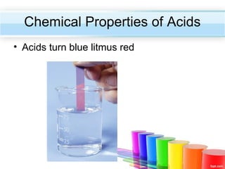 Chemical Properties of Acids
• Acids turn blue litmus red

 