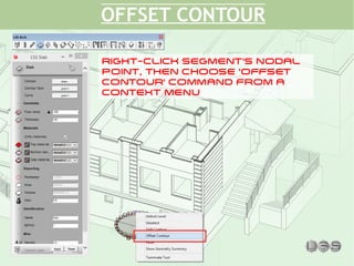 OFFSET CONTOUR
RIGHT-CLICK SEGMENT'S NODAL
POINT, THEN CHOOSE 'OFFSET
CONTOUR' COMMAND FROM A
CONTEXT MENU
 