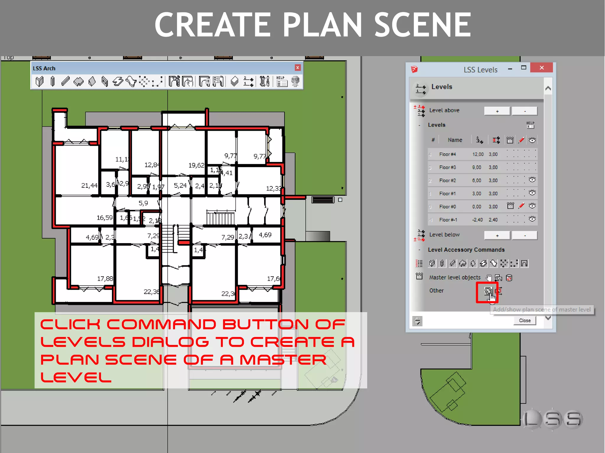 CLICK COMMAND BUTTON OF
LEVELS DIALOG TO CREATE A
PLAN SCENE OF A MASTER
LEVEL
CREATE PLAN SCENE
 