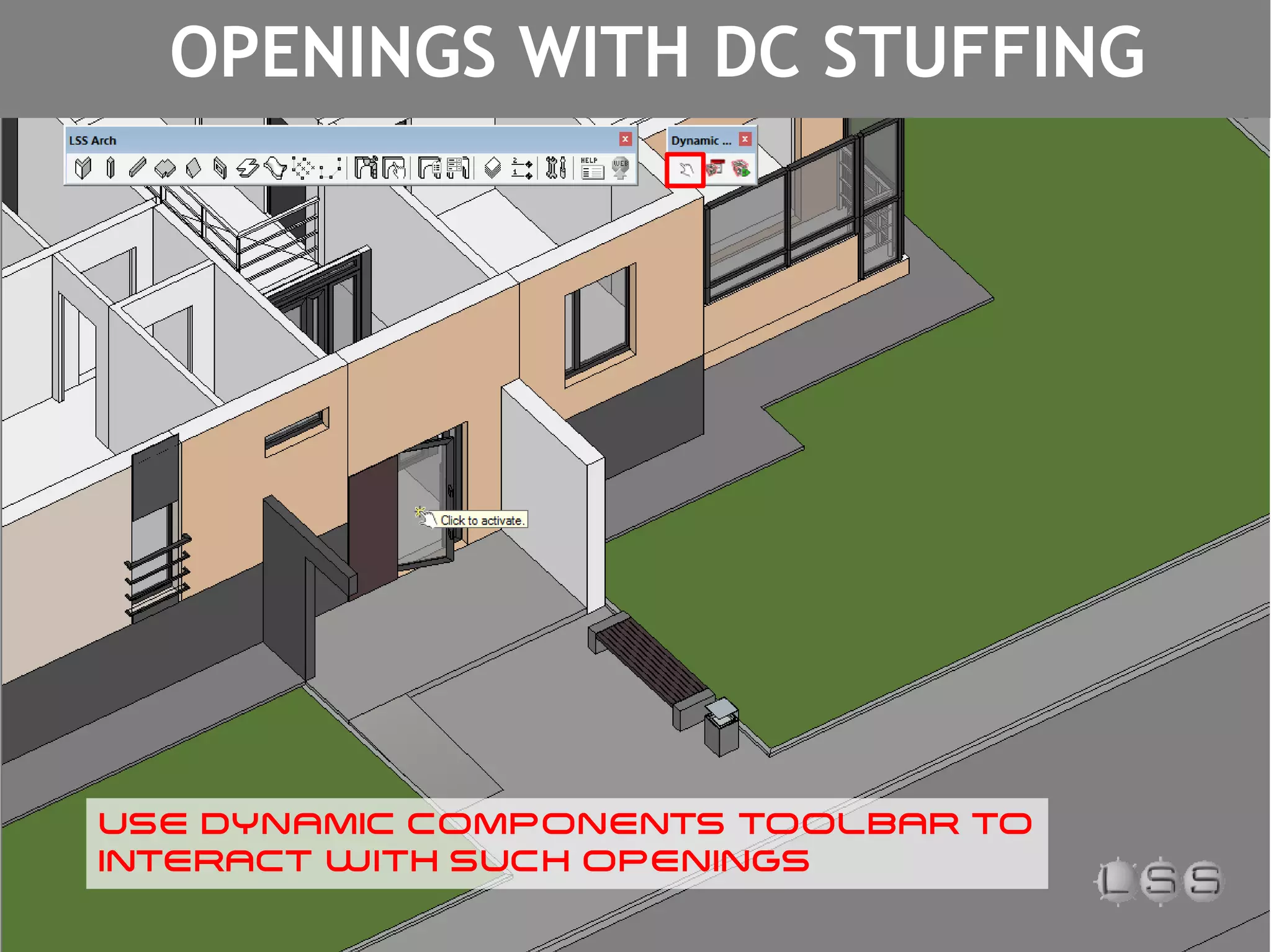 OPENINGS WITH DC STUFFING
USE DYNAMIC COMPONENTS TOOLBAR TO
INTERACT WITH SUCH OPENINGS
 
