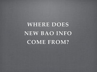 WHERE DOES!
NEW BAO INFO!
COME FROM?
 