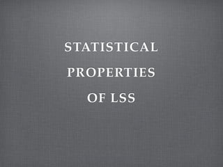 STATISTICAL!
PROPERTIES!
OF LSS
 