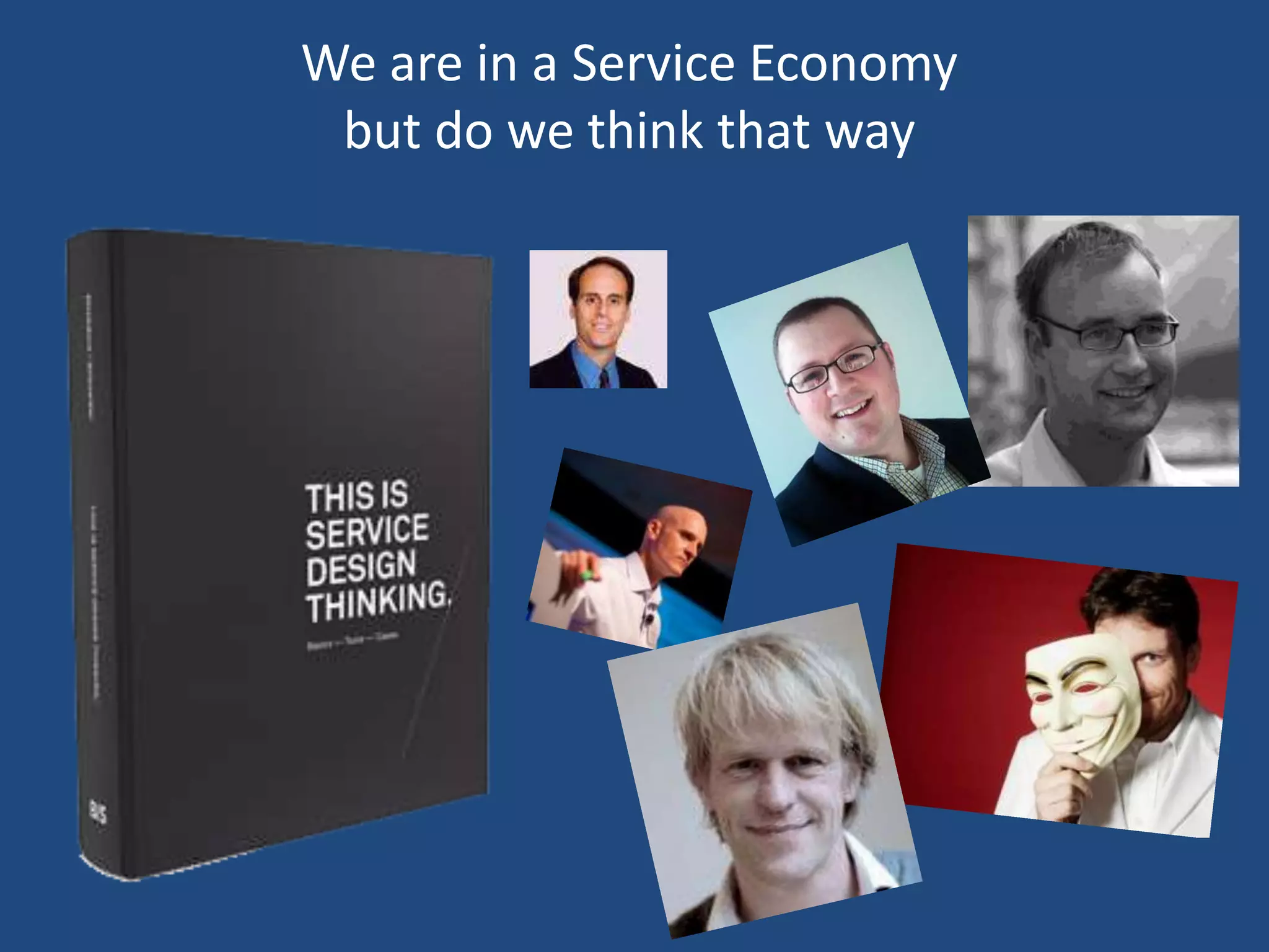 We are in a Service Economy
 but do we think that way
 