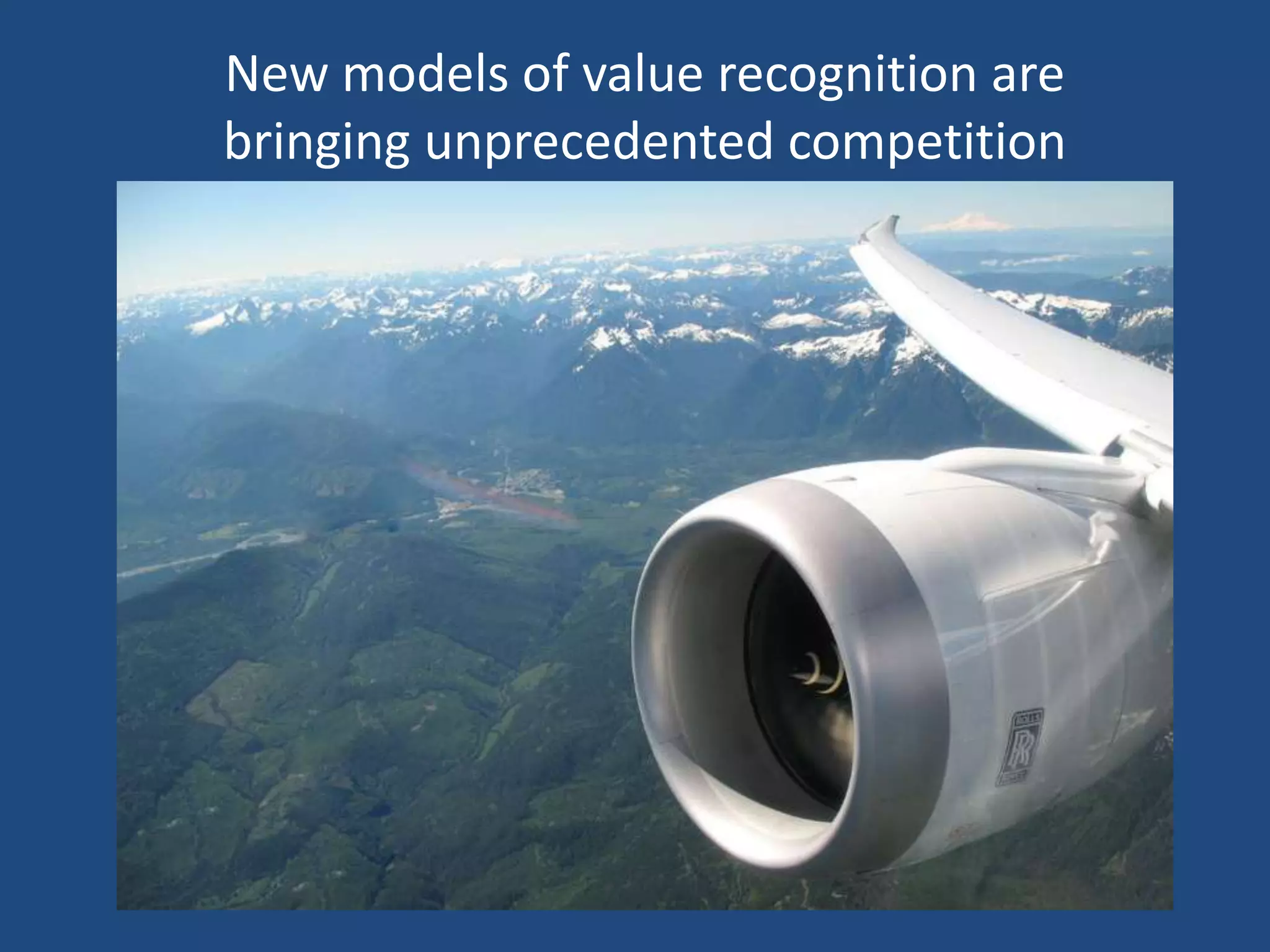 New models of value recognition are
bringing unprecedented competition
 