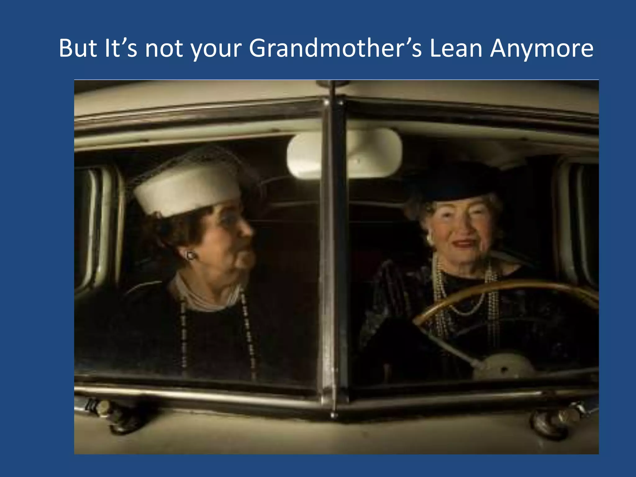 But It’s not your Grandmother’s Lean Anymore
 