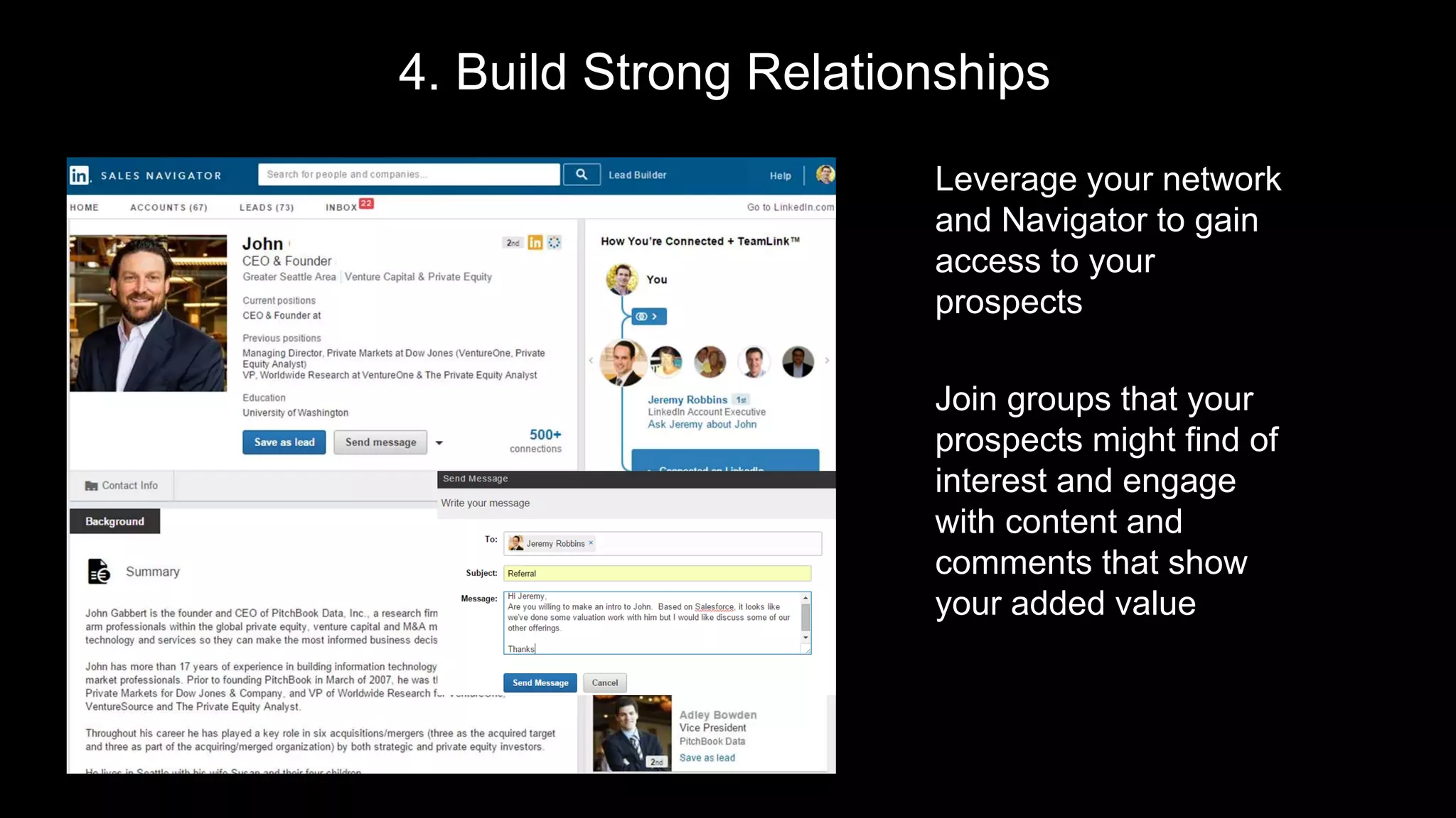 4. Build Strong Relationships
Leverage your network
and Navigator to gain
access to your
prospects
Join groups that your
prospects might find of
interest and engage
with content and
comments that show
your added value
 