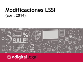 Modificaciones LSSI
(abril 2014)
 