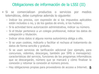 Obligaciones de información de la LSSI (II)
• Si se comercializan productos o servicios                por   medios
  tele...