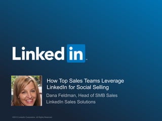 How Top Sales Teams Leverage 
LinkedIn for Social Selling 
©2013 LinkedIn Corporation. All Rights Reserved. 
 