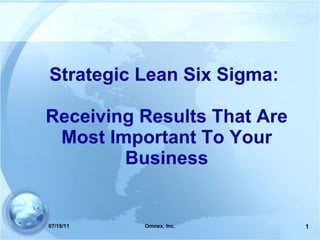 Strategic Lean Six Sigma:  Receiving Results That Are Most Important To Your Business 