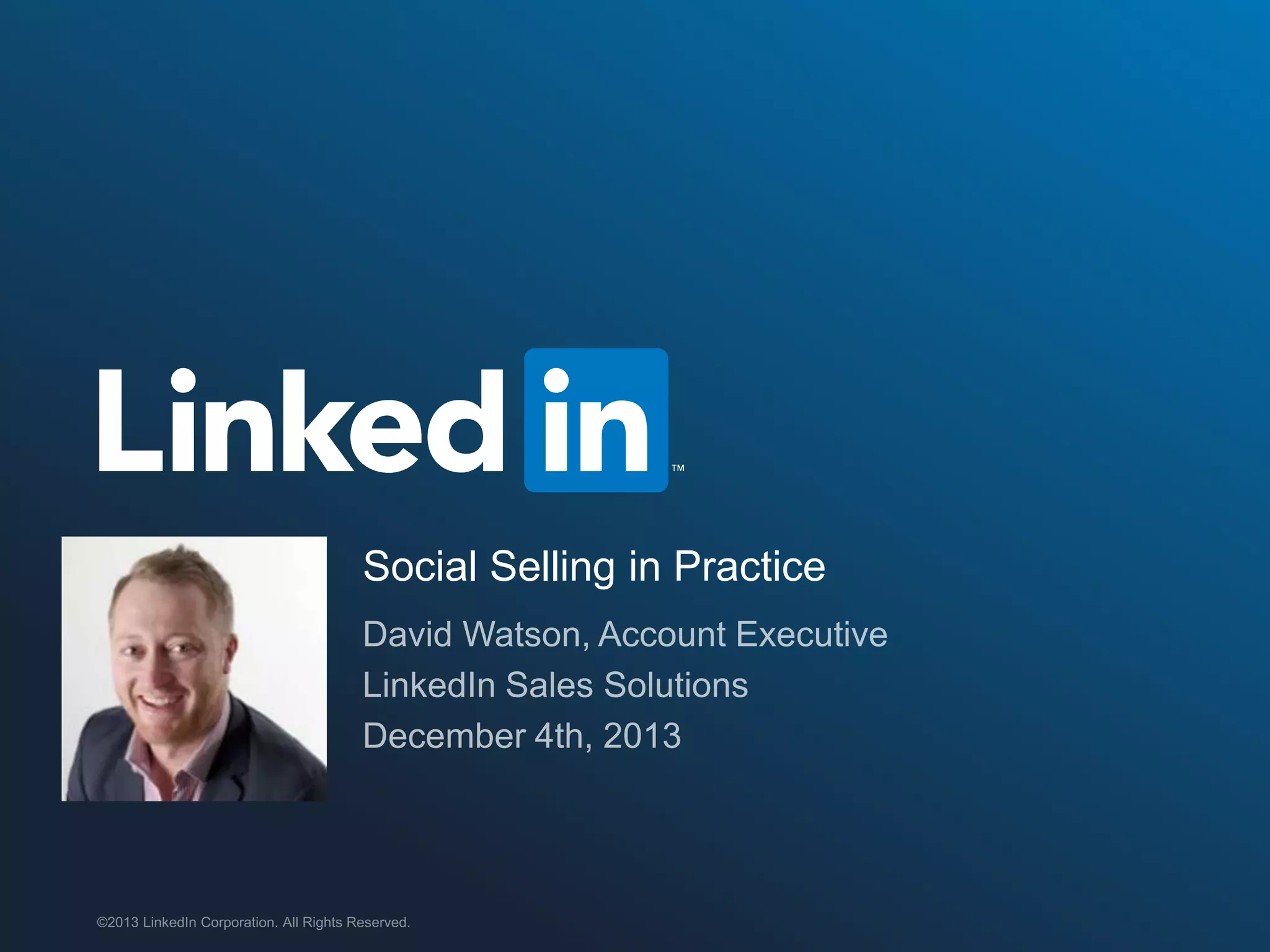 Social Selling in Practice

©2013 LinkedIn Corporation. All Rights Reserved.

 