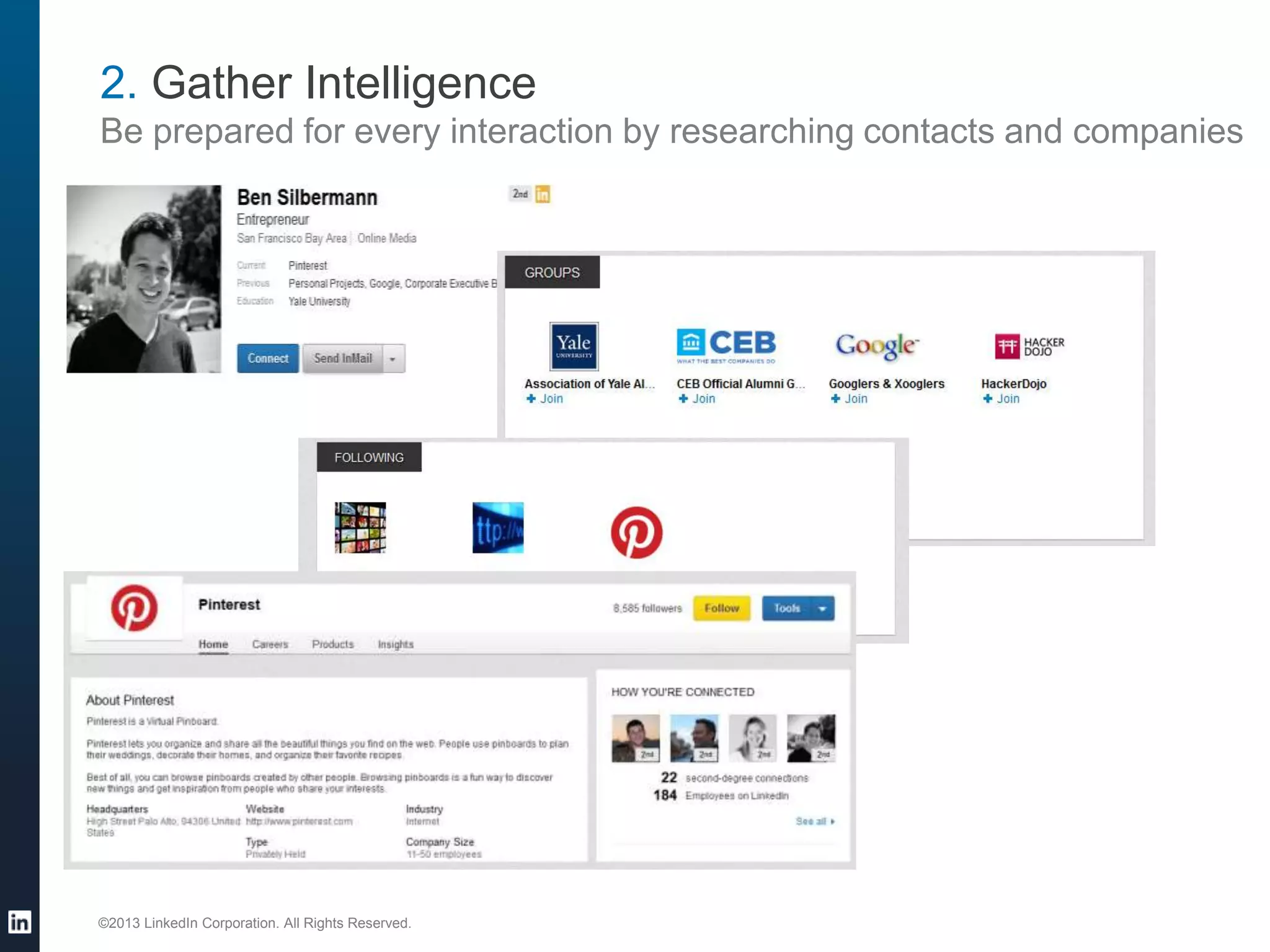 2. Gather Intelligence
Be prepared for every interaction by researching contacts and companies

©2013 LinkedIn Corporation. All Rights Reserved.

23

 