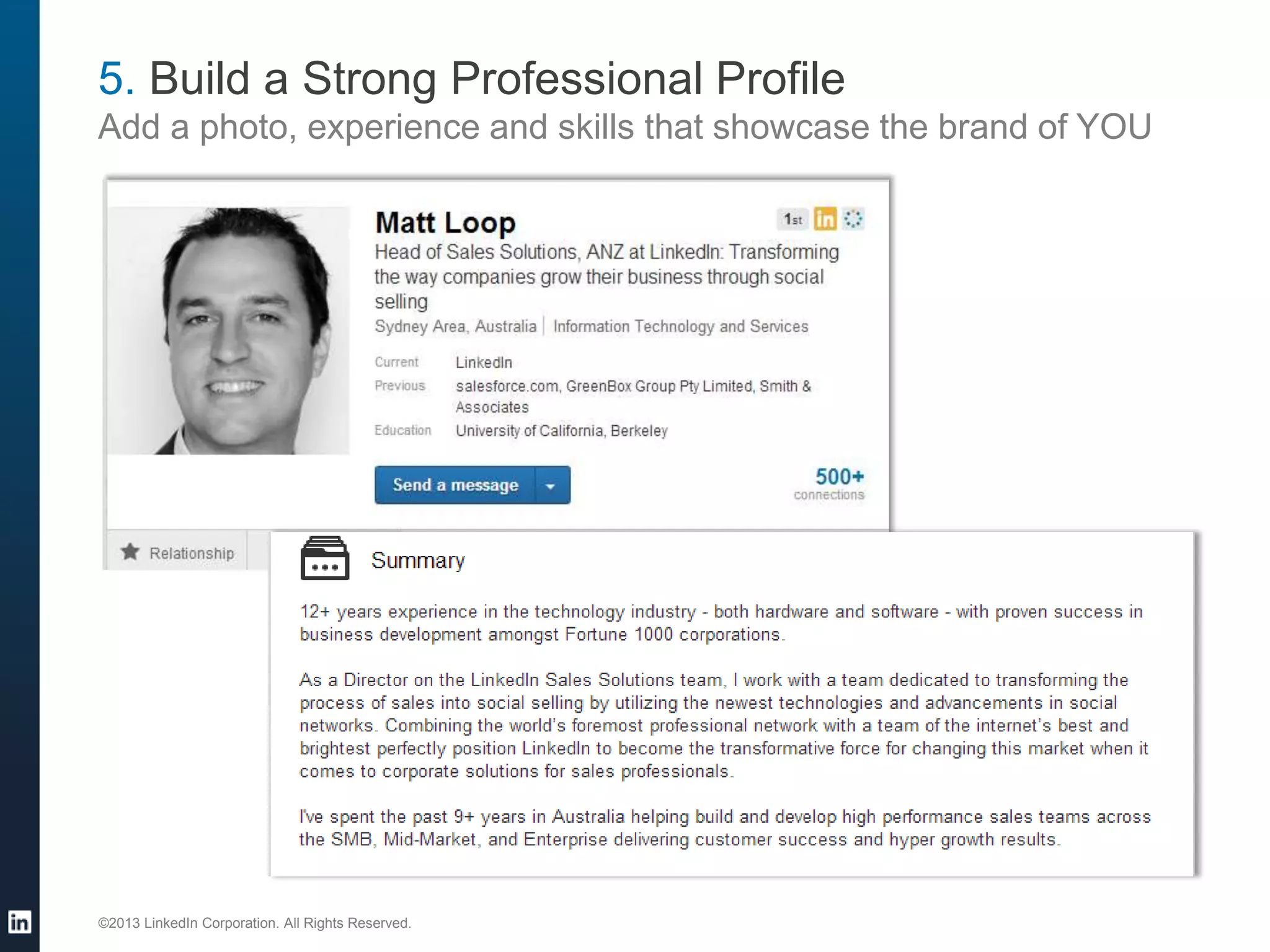 5. Build a Strong Professional Profile
Add a photo, experience and skills that showcase the brand of YOU

©2013 LinkedIn Corporation. All Rights Reserved.

26

 