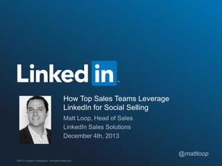 How Top Sales Teams Leverage
LinkedIn for Social Selling

©2013 LinkedIn Corporation. All Rights Reserved.

 
