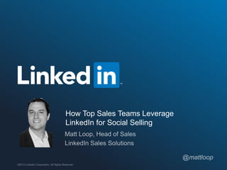 How Top Sales Teams Leverage 
LinkedIn for Social Selling 
©2013 LinkedIn Corporation. All Rights Reserved. 
 