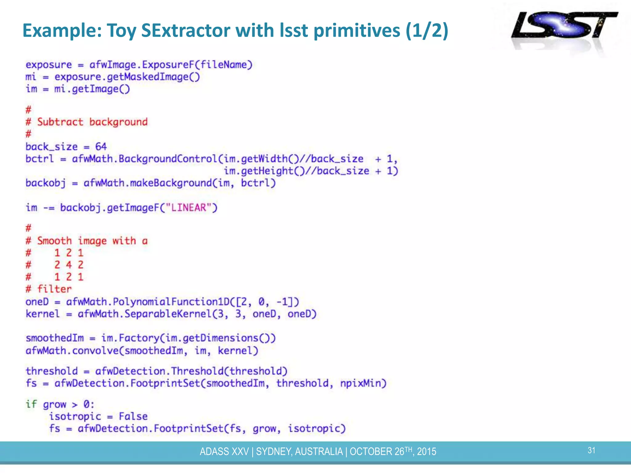 31ADASS XXV | SYDNEY, AUSTRALIA | OCTOBER 26TH, 2015
Example: Toy SExtractor with lsst primitives (1/2)
 