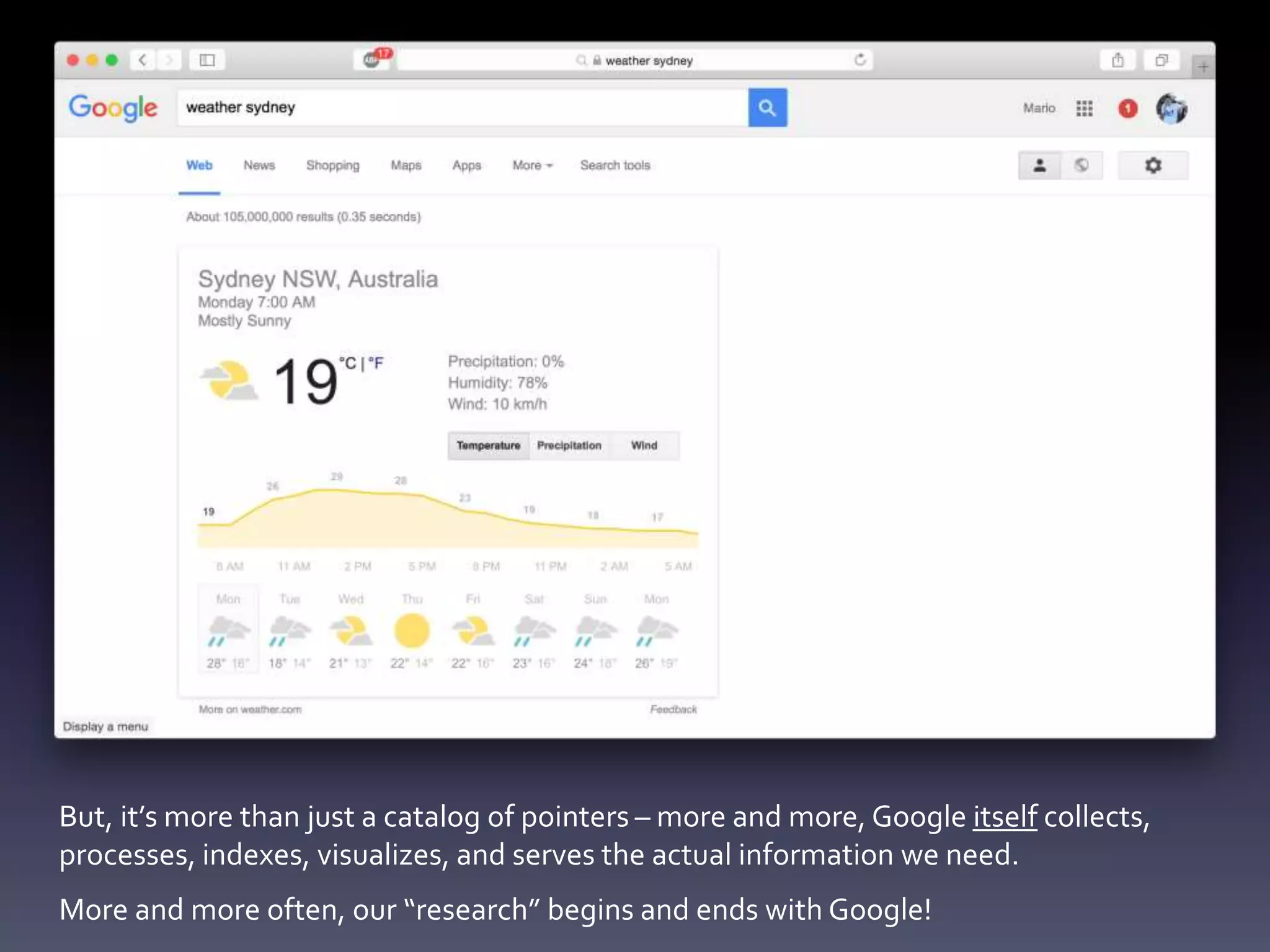 But, it’s more than just a catalog of pointers – more and more, Google itself collects,
processes, indexes, visualizes, and serves the actual information we need.
More and more often, our “research” begins and ends with Google!
 