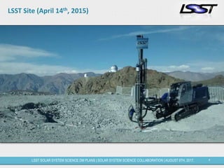 4LSST SOLAR SYSTEM SCIENCE DM PLANS | SOLAR SYSTEM SCIENCE COLLABORATION | AUGUST 9TH, 2017.
LSST Site (April 14th, 2015)
 
