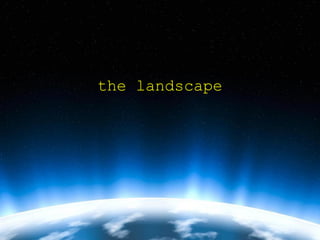 the landscape
 