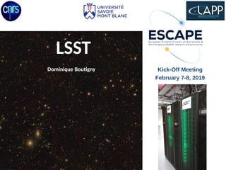 Kick-Off Meeting
February 7-8, 2019
LSST
Dominique Boutigny
 