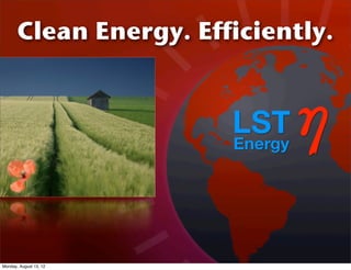 Clean Energy. Efficiently.
Monday, August 13, 12
 