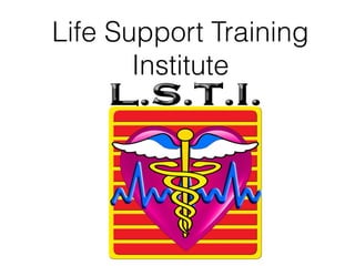 Life Support Training
Institute
 