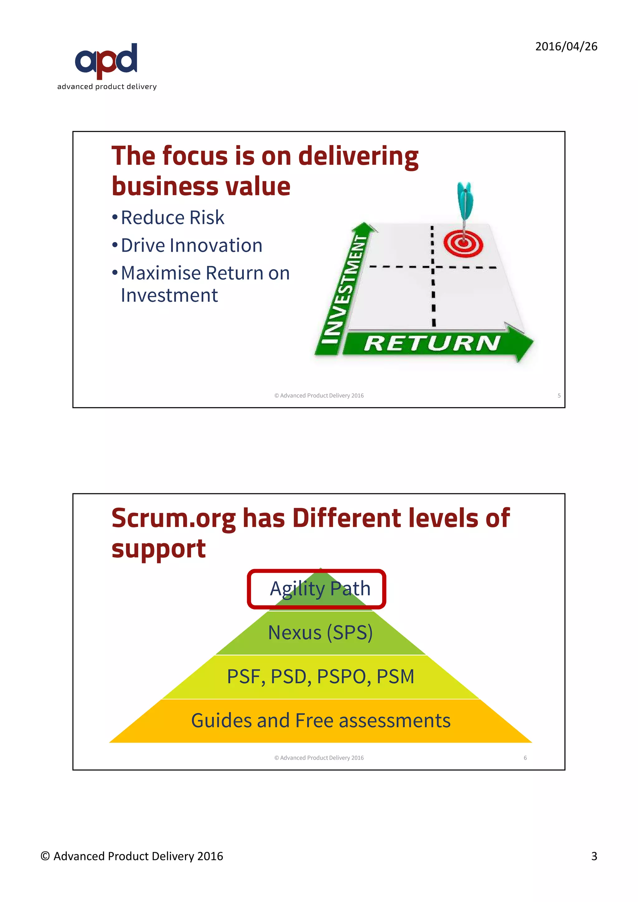 Agenda
•Introduction
•Why – Motivation for change
•How – proven ideas for success
•Agility Path – the change framework
•Evidence Based Management – the
evaluation framework
•Discussion
© Advanced Product Delivery 2016 3
 