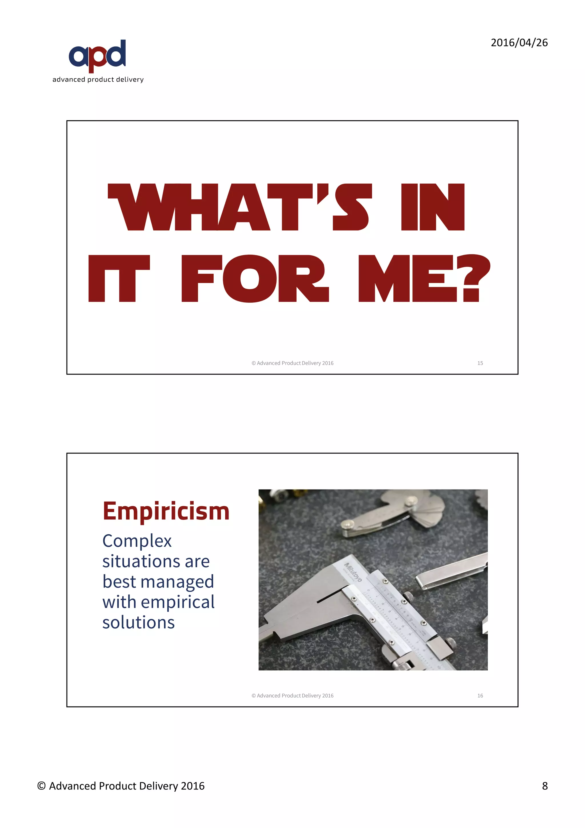 Every Organisation has a
different context
Assumptions are the foundation of confusion
© Advanced Product Delivery 2016 8
 
