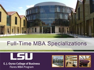 LSU Flores MBA Program
Full-­‐Time	
  MBA	
  Specializa2ons
 