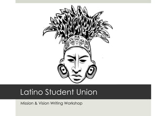 Latino Student Union Mission & Vision Writing Workshop 
