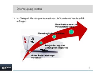 Überzeugung leisten  Im Dialog mit Marketingverantwortlichen die Vorteile von Vertriebs-PR aufzeigen Vertriebs-PR löst Grenzen und Vorurteile auf   