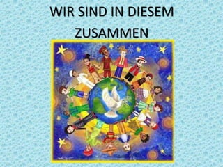 WIR SIND IN DIESEM
ZUSAMMEN
 